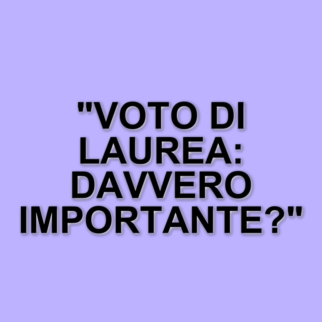 Il voto di laurea: quanto conta realmente nel mondo del lavoro?