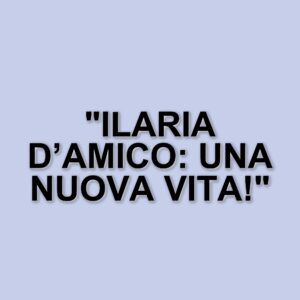 Ilaria D’Amico si racconta: amore, lutto e una nuova direzione professionale