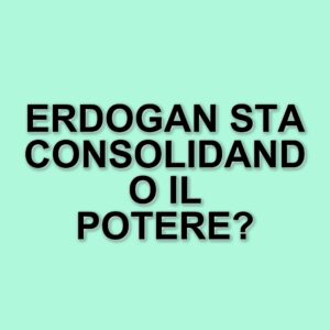 Erdogan e la Turchia: un passo verso l'autoritarismo tra permissività internazionale e opposizione