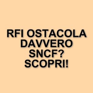 Indagine antitrust su Ferrovie dello Stato: Rfi accusata di ostacolare Sncf nell'alta velocità