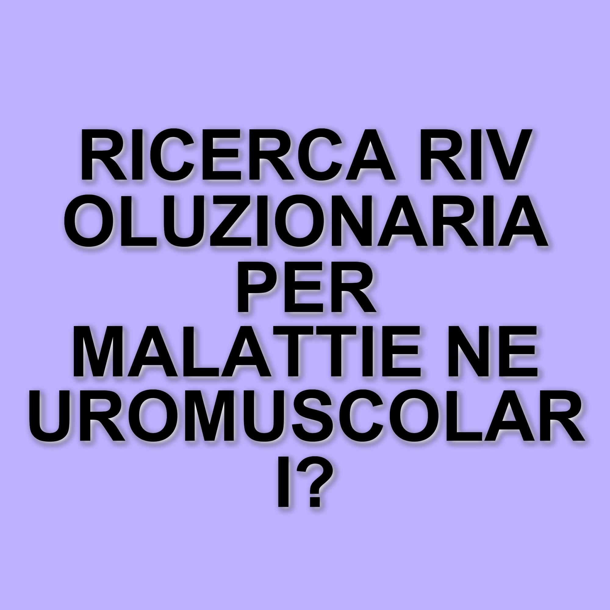 Innovazione nella cura delle malattie neuromuscolari: il contributo della ricerca scientifica