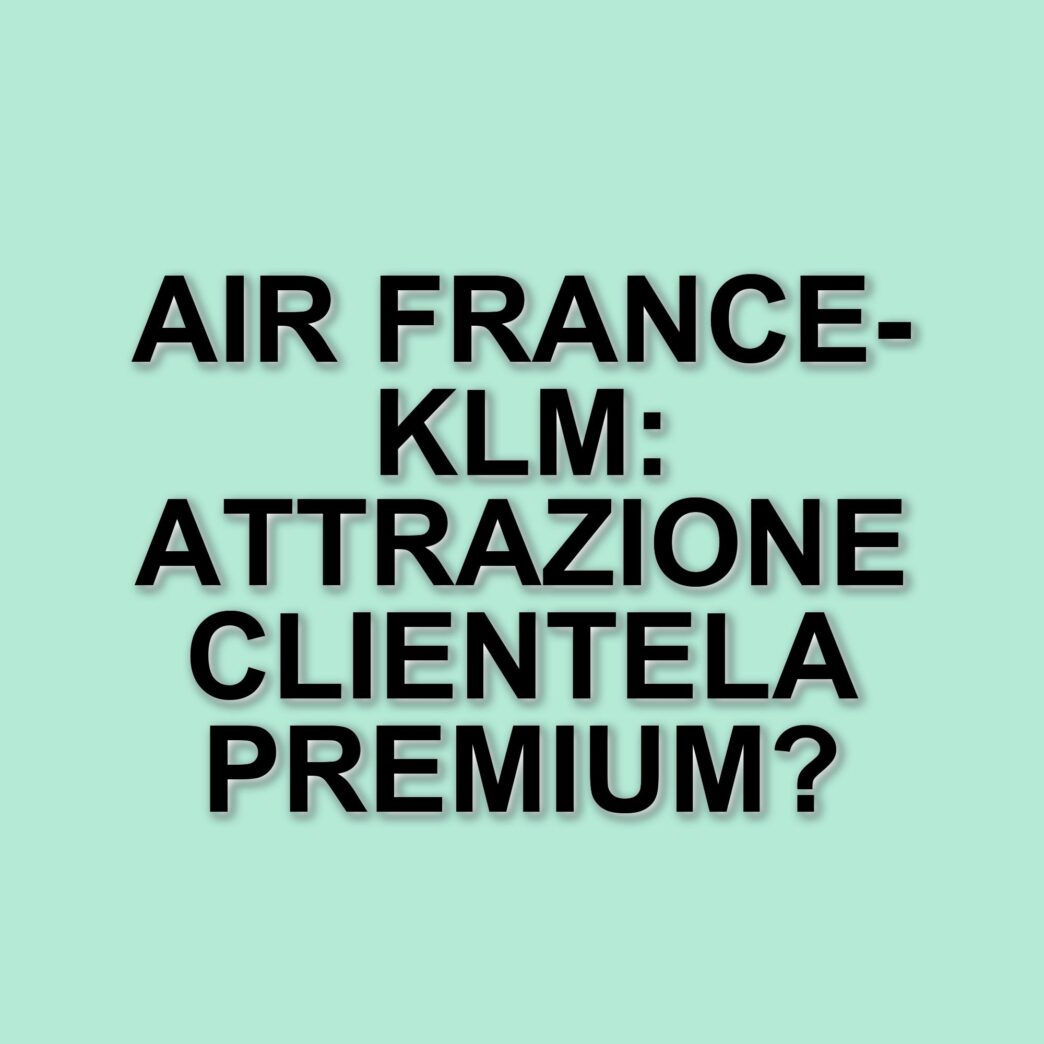 Investimenti strategici di Air France-Klm per attrarre la clientela premium