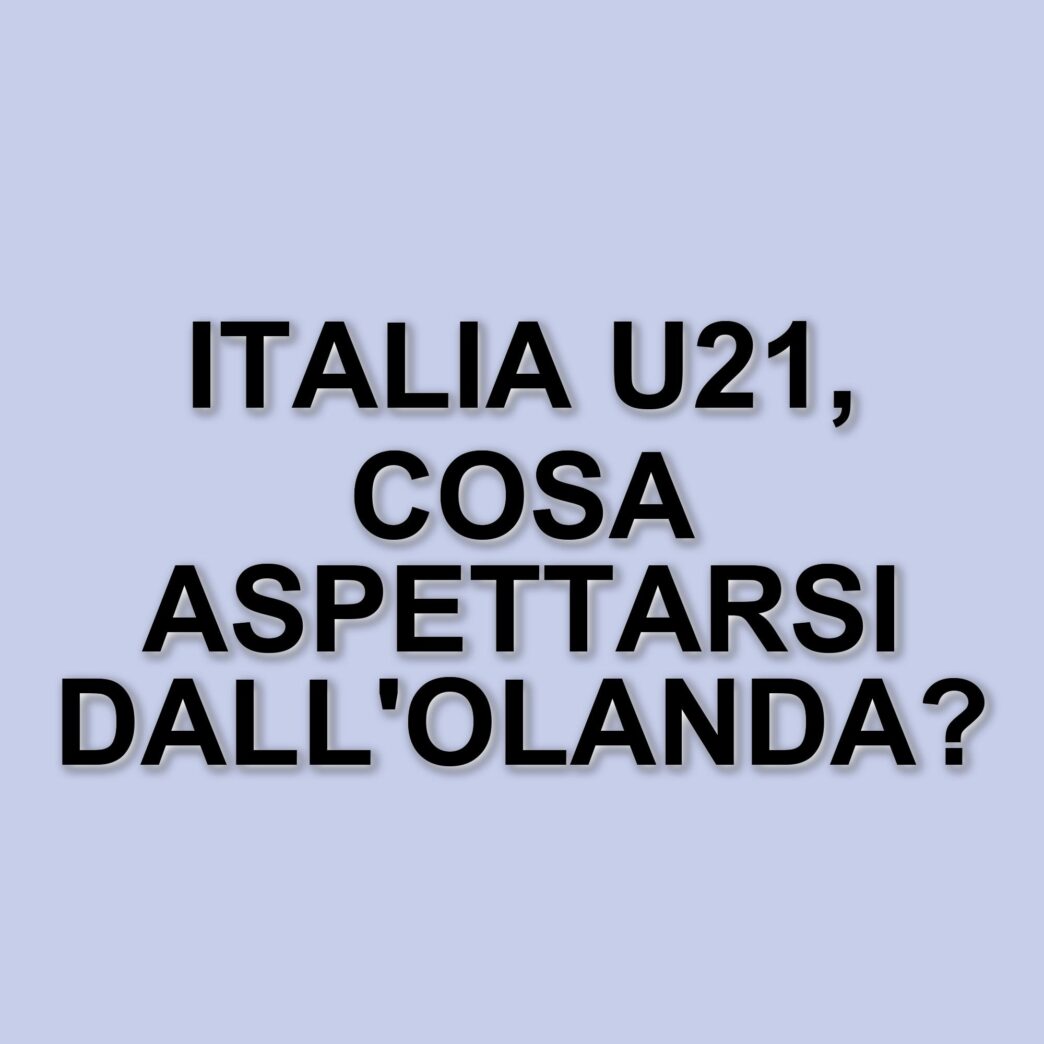 Italia U21 affronta l’Olanda in amichevole: le formazioni e le aspettative per il match di Venezia
