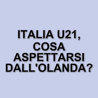 Italia U21 affronta l’Olanda in amichevole: le formazioni e le aspettative per il match di Venezia