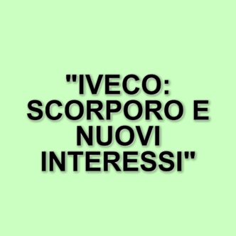 Iveco Defence Vehicles: Possibile Scorporo E Interessi Di Grandi Gruppi Di Armamenti