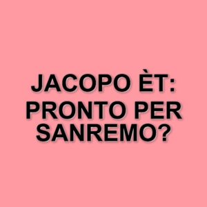Jacopo Èt: Il songwriter italiano che conquista Sanremo con il suo talento