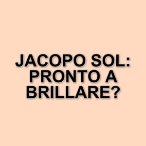 Jacopo Sol: il giovane talento di Amici 24 pronto a conquistare il palco