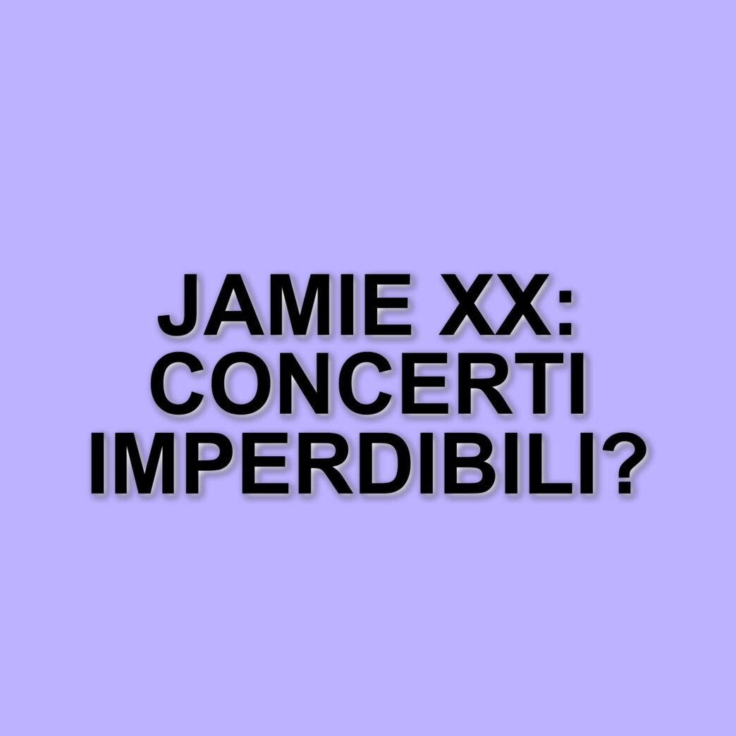 Jamie xx in Italia: concerti imperdibili a Milano e Roma nell'estate 2025