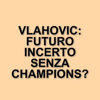 Juventus, il futuro di Vlahovic e i rischi di un mercato in difficoltà senza Champions