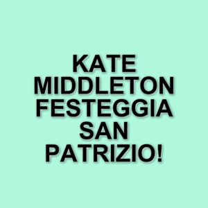 Kate Middleton celebra San Patrizio con la parata delle Guardie Irlandesi