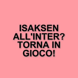 Calciomercato: L'inter punta su Isaksen e il Torino cerca il sostituto di Ricci