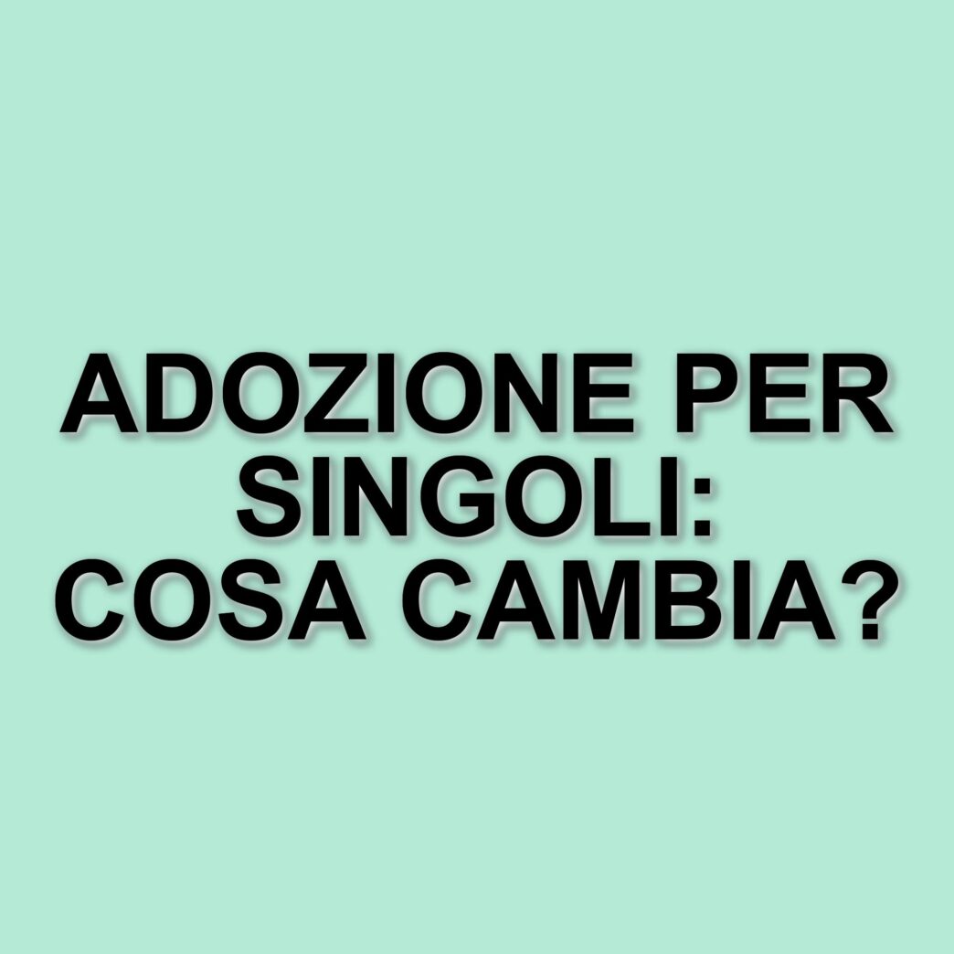 Adozione per i Single: La Corte Costituzionale Riconosce Nuove Opportunità