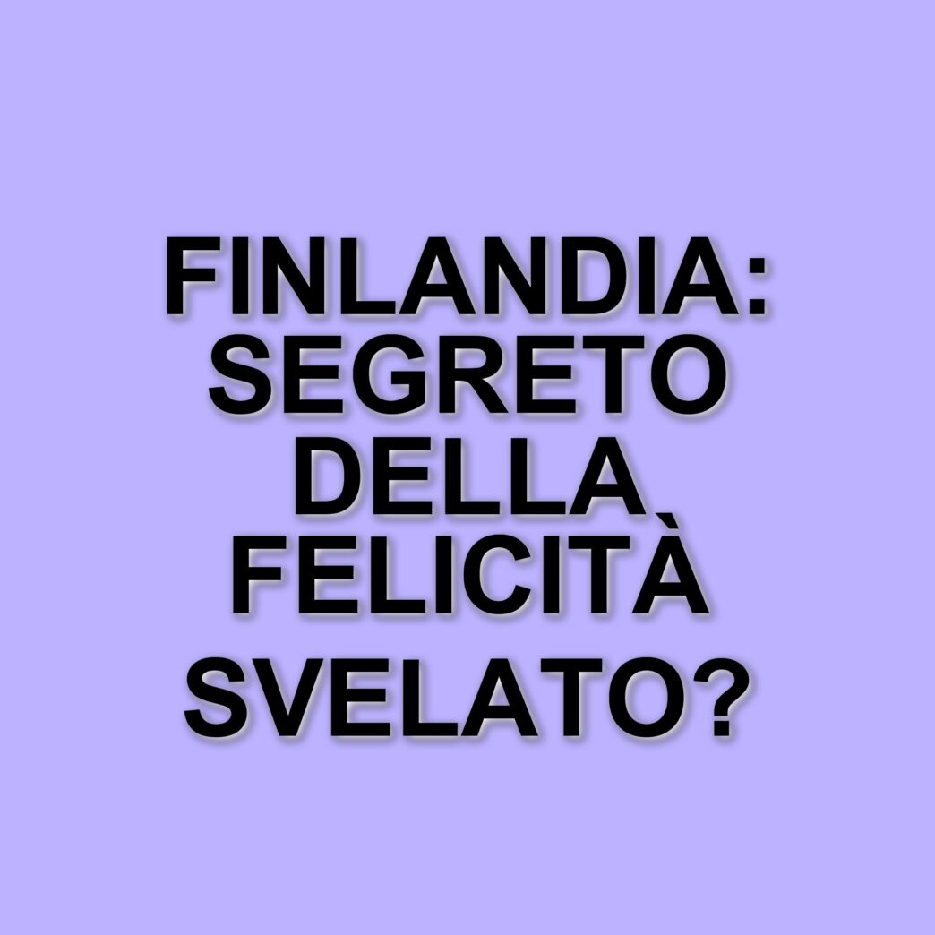 La Finlandia si conferma il Paese più felice del mondo: ecco la classifica globale