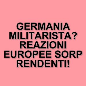 La Germania verso un nuovo militarismo: il piano di riarmo di Merz e le reazioni europee