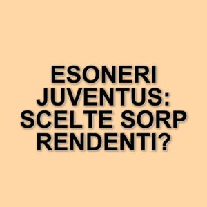 La Juventus e gli esoneri in corsa: un'analisi storica delle scelte tecniche