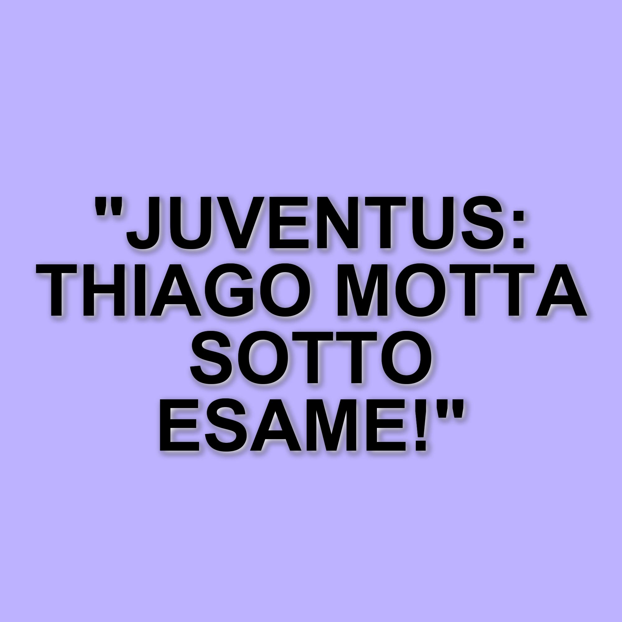 La Juventus e il Caso Thiago Motta: Un'Analisi della Situazione Attuale
