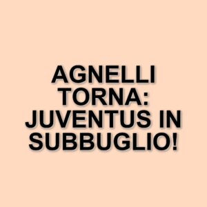 La Juventus e il ritorno di Andrea Agnelli: un tema caldo nel mondo del calcio
