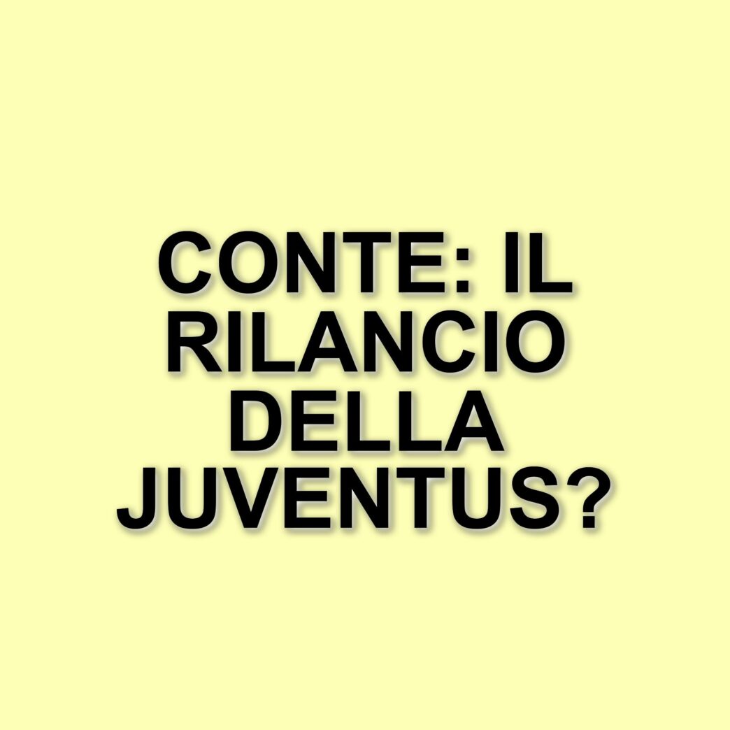 La Juventus punta su Antonio Conte: il piano per il rilancio della squadra bianconera