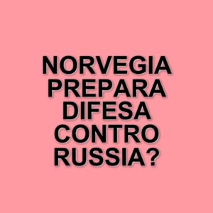 La Norvegia riattiva le sue basi militari in risposta alle tensioni con la Russia