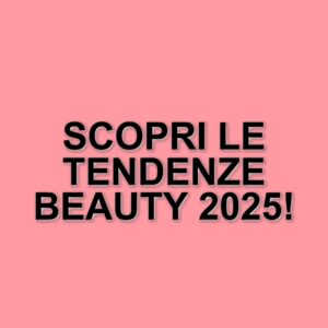 La Paris Fashion Week 2025: Tendenze Beauty Che Segneranno La Stagione