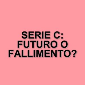La Serie C in crisi: fallimenti e necessità di riforme strutturali per il futuro del calcio italiano