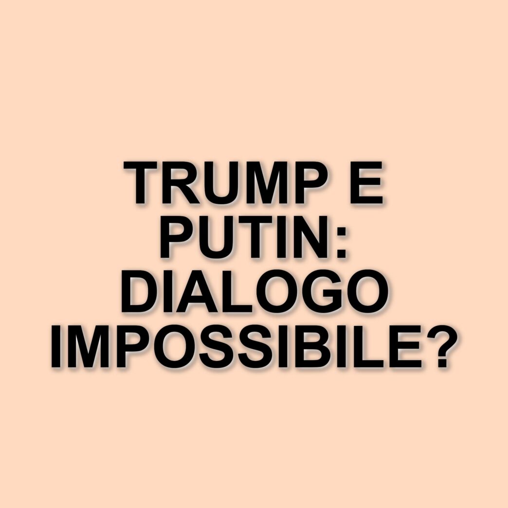 La complessità del dialogo tra Stati Uniti e Russia: le sfide del negoziato Trump-Putin
