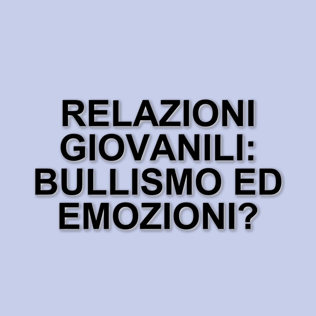 La complessità delle relazioni giovanili: tra bullismo e educazione emotiva