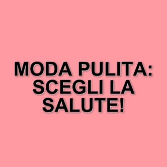 La crescente attenzione verso la moda pulita: un cambio di rotta per il settore tessile