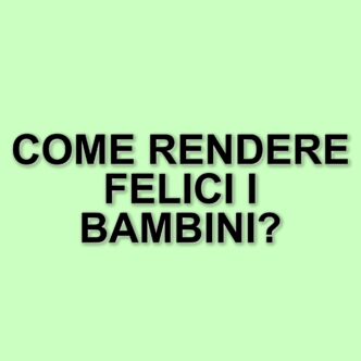 La felicità nei bambini: strategie educative per genitori consapevoli