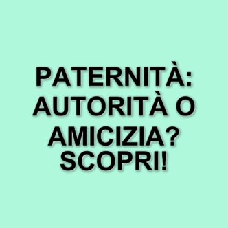 La figura paterna oggi: tra autorità e amicizia, quale approccio per educare i figli?