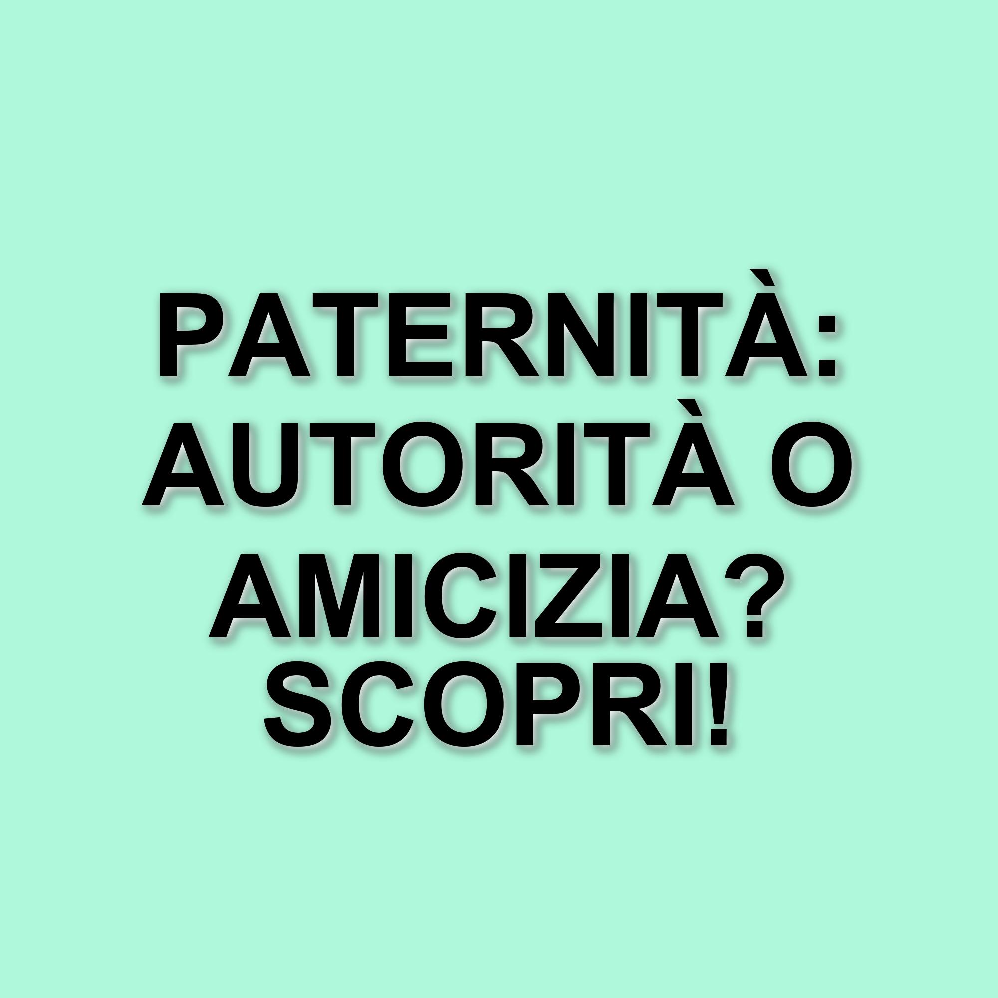 La figura paterna oggi: tra autorità e amicizia, quale approccio per educare i figli?