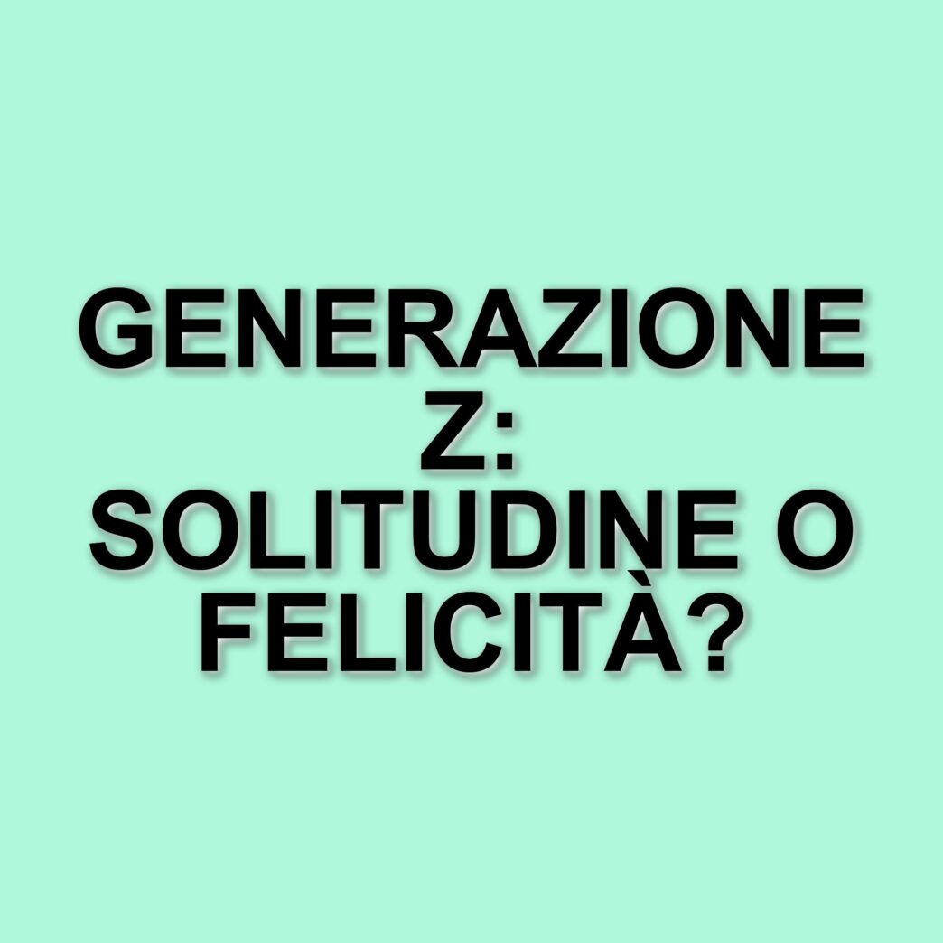 La generazione z e la solitudine: un'indagine sulla felicità intergenerazionale
