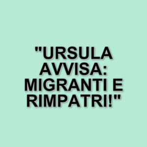 La lettera di Ursula Von der Leyen ai leader europei: focus sui migranti e rimpatri