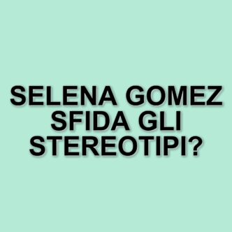 La lotta contro gli stereotipi di bellezza: le voci di Selena Gomez e altre celebrità