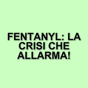 La lotta contro il fentanyl: un'analisi della crisi globale dell'oppioide sintetico