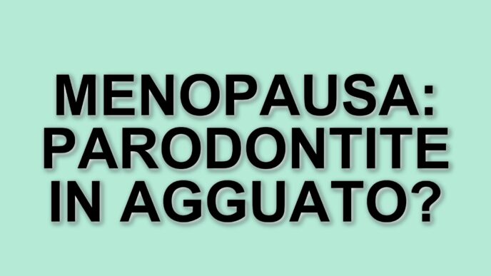 La parodontite e la menopausa: un legame da non sottovalutare