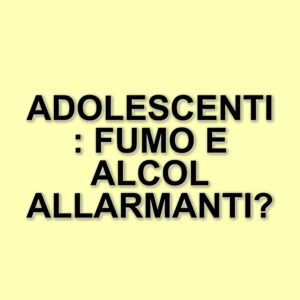 La percezione del fumo e dell'alcol tra gli adolescenti: dati allarmanti dalla ricerca italiana