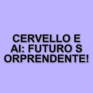 La plasticità del cervello umano e il futuro dell'intelligenza artificiale: l'analisi di Barbara Gallavotti
