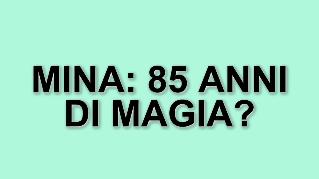 Mina Compie 85 Anni: La Volta Buona Celebra La Carriera Della Regina Della Musica Italiana