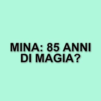 Mina Compie 85 Anni: La Volta Buona Celebra La Carriera Della Regina Della Musica Italiana