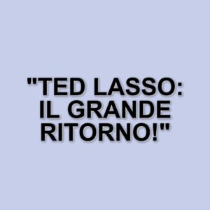 La quarta stagione di Ted Lasso: il ritorno di Jason Sudeikis e le aspettative dei fan