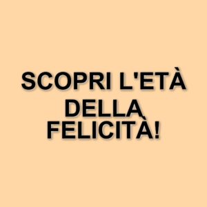 La ricerca rivela l'età in cui si raggiunge la massima felicità: sorprese e scoperte