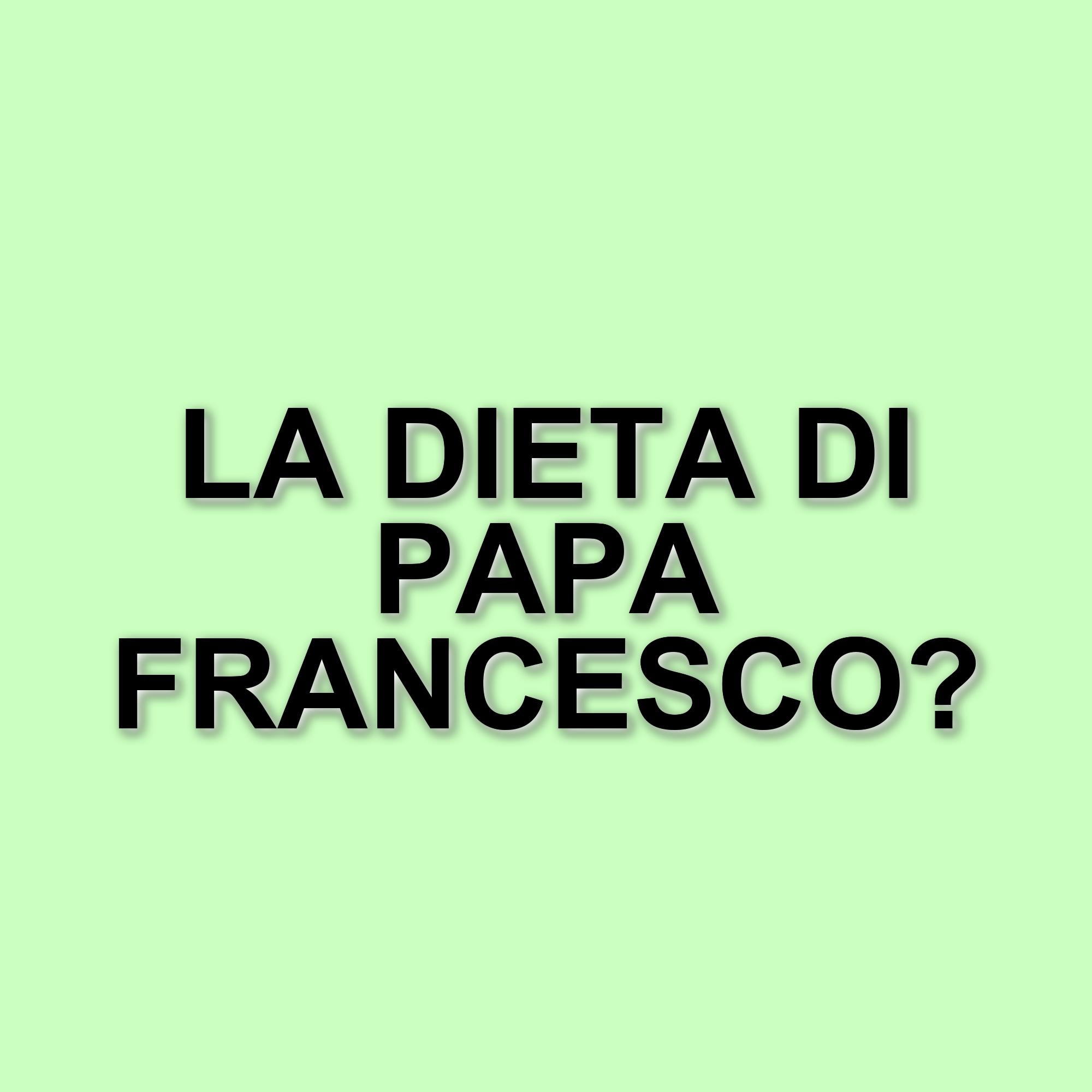 La dieta di Papa Francesco: consigli nutrizionali per una ripresa efficace