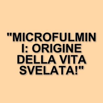 La scoperta dei microfulmini: un passo avanti nella comprensione dell'origine della vita sulla Terra