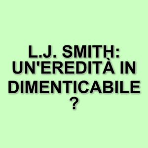La scomparsa di L.J. Smith: l'autrice che ha rivoluzionato il fantasy per giovani adulti
