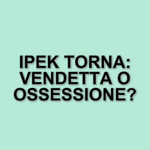 Nuovi sviluppi nella seconda stagione di Tradimento: Ipek e la sua vendetta