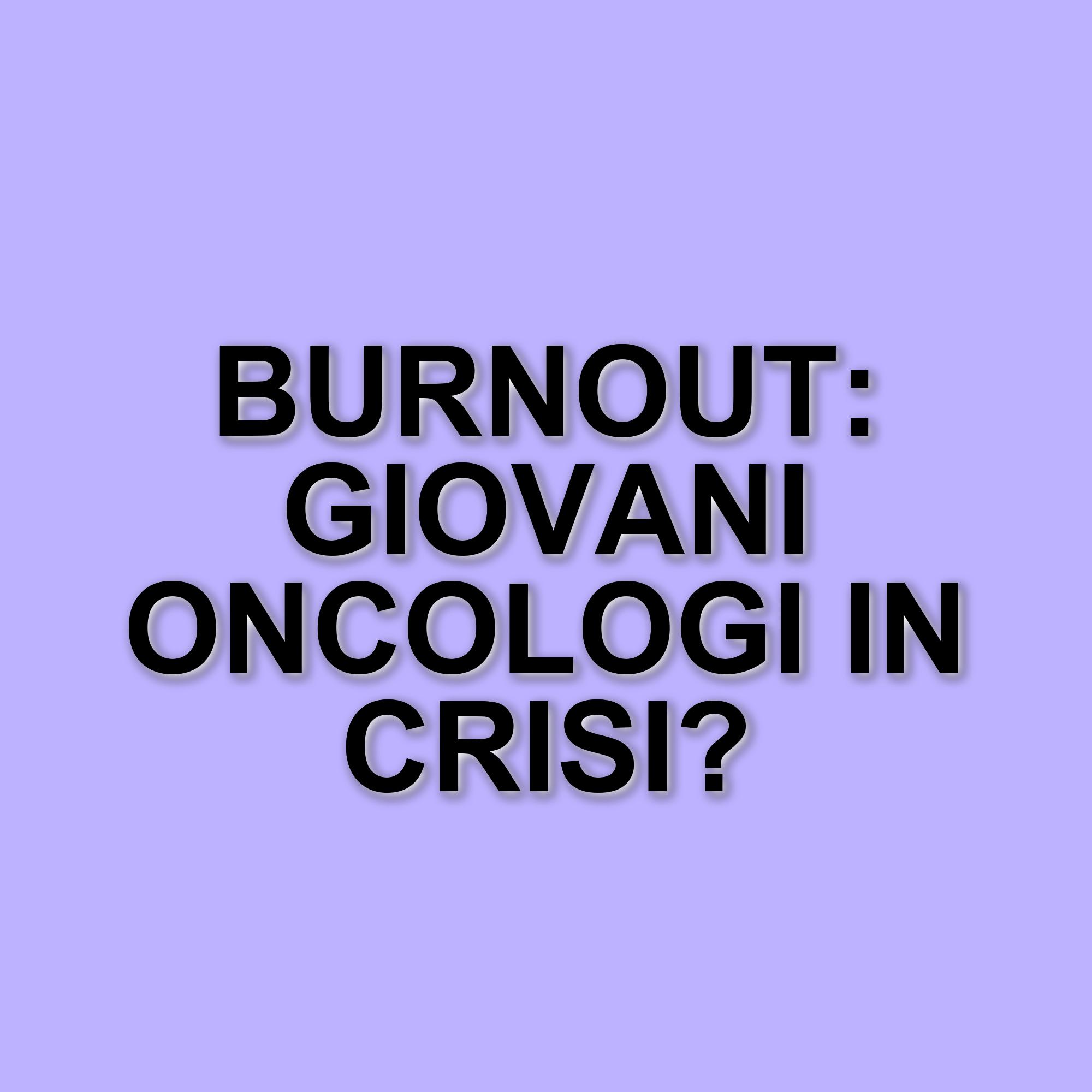 Burnout tra i giovani oncologi: una crisi che colpisce l'Europa e richiede interventi urgenti