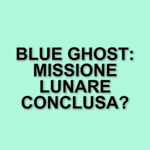 Ultimo messaggio della sonda Blue Ghost: un passo verso il futuro dell'esplorazione lunare