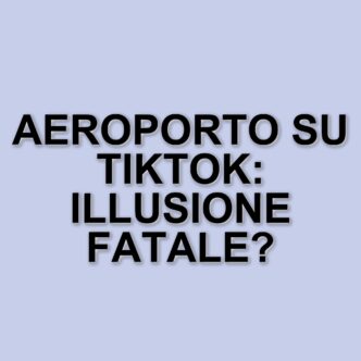 La teoria dell'aeroporto su TikTok: un'illusione che rischia di far perdere i voli