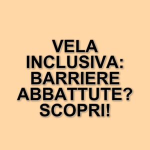 La vela inclusiva in Italia: un progetto per abbattere le barriere